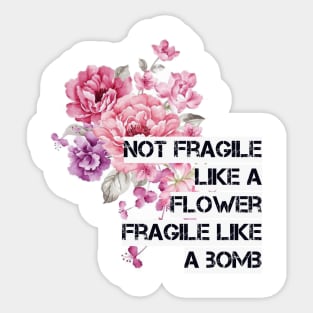 Not fragile like a flower Sticker